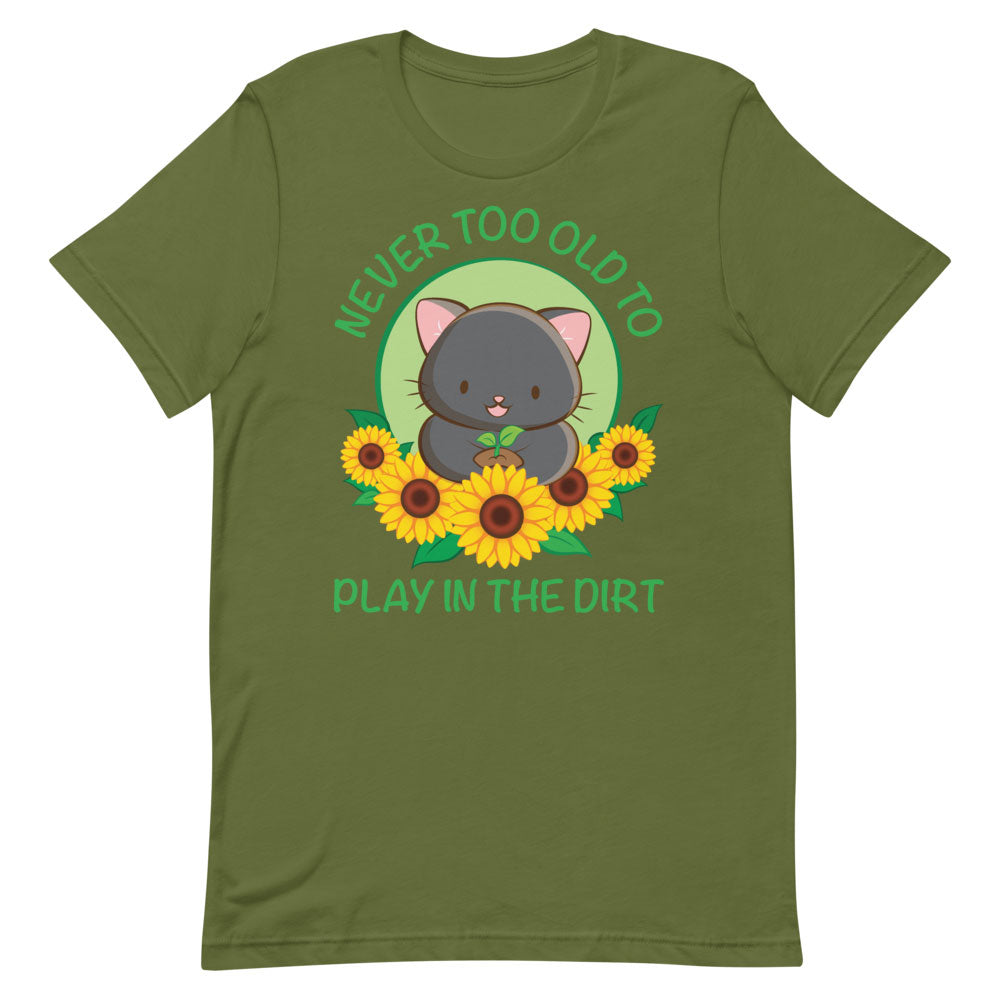 Never Too Old To Play In The Dirt Gardening T-Shirt Never Too Old To Play In The Dirt Gardening T-Shirt